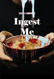 Ingest Me (Lesley A. Camphouse)