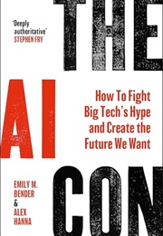 The AI Con: How to Fight Big Tech's Hype and Create the Future We Want (Emily M. Bender, Alex Hanna)