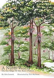 A Nutty World: On the Edge of the Rain Forest (Rita Lossett)