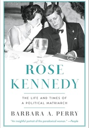 Rose Kennedy: The Life and Times of a Political Matriarch (Barbara Perry)
