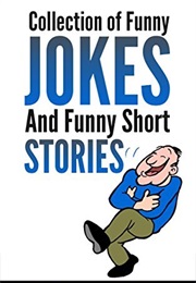 JOKES : Collection of Funny Jokes and Funny Short Stories (Krisanta Bella)