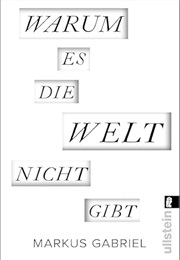 Warum Es Die Welt Nicht Gibt (Markus Gabriel)