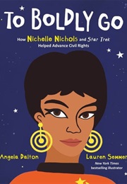 To Boldl Go: How Nichelle Nichols and Star Trek Helped Advance Civil Rights (Angela Dalton)