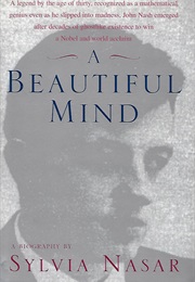 A Beautiful Mind: The Life of Mathematical Genius and Novel Laureate John Nash (Nasar, Sylvia)