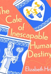 The Cafe of Inescapable Human Destiny (Elizabeth Hrib)