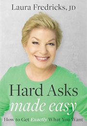 Hard Asks Made Easy: How to Get Exactly What You Want (Laura Fredricks)