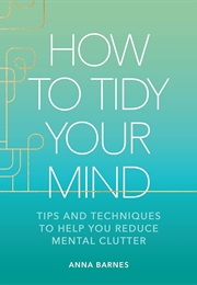 How to Tidy Your Mind (Anna Barnes)