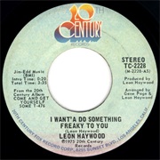 Leon Haywood- (I Want'a Do Something Freaky to You)