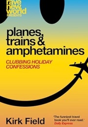 Planes, Trains and Amphetamines (Kirk Field)