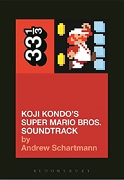 Koji Kondo's Super Mario Bros. Soundtrack (Andrew Schartmann)