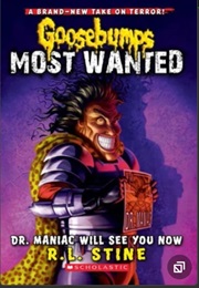 Goosebumps: Most Wanted - Dr. Maniac Will See You Now (R.L. Stine)
