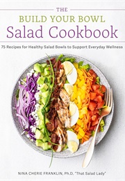 The Build Your Bowl Salad Cookbook (Nina Cherie Franklin)