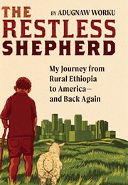 The Restless Shepherd: My Journey From Rural Ethiopia to America-And Back Again (Adugnaw Worku)