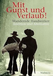 Mit Gunst Und Verlaub!: Wandernde Handwerker: Tradition Und Alternative (Anne Bohnenkamp)