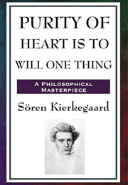 Purity of Heart Is to Will One Thing (Soren Kierkegaard)