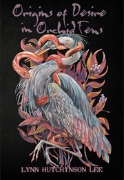 Origins of Desire in Orchid Fens (Lynn Hutchinson Lee)