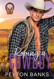 Roping a Cowboy (Peyton Banks)