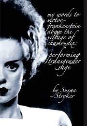 My Words to Victor Frankenstein Above the Village of Chamounix: Performing Transgender Rage (Susan Stryker)