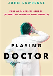 Playing Doctor Medical School: Stumbling Through With Amnesia (John Lawrence)