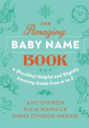 The Amazing Baby Name Book (Amy Ephron)