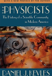 The Physicists: The History of a Scientific Community in Modern America (Daniel J. Kevles)