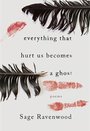 Everything That Hurt Us Becomes a Ghost (Sage Ravenwood)