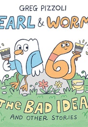 Earl & Worm: The Bad Idea and Other Stories (Greg Pizzoli)