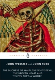 The Duchess of Malfi, the White Devil... (John Webster, John Ford)