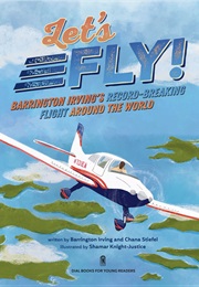 Let's Fly!: Barrington Irving's Record-Breaking Flight Around the World (Barrington Irving)
