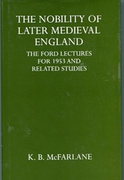 The Nobility of Later Medieval England (K. B. McFarlane)