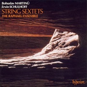 Martinu & Schulhoff: String Sextets (The Raphael Ensemble, 1992)
