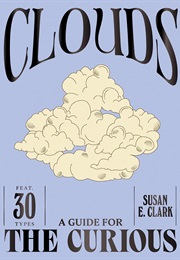 Clouds: A Guide for the Curious (Susan E. Clark)