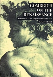 Gombrich on the Renaissance, Vol. 4: New Light on Old Masters (E. H. Gombrich)