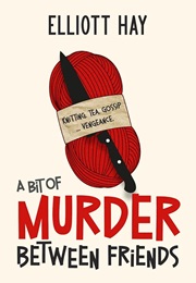 A Bit of Murder Between Friends (Elliott Hay)
