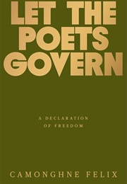 Let the Poets Govern: A Declaration of Freedom (Camonghne Felix)