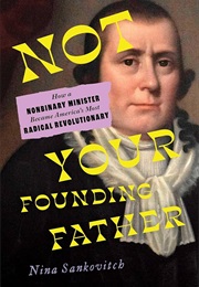 Not Your Founding Father: How a Nonbinary Minister Became America's Most Radical Revolutionary (Nina Sankovitch)