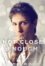 Not Close Enough (TT Kove)