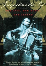 Jacqueline Du Pré: Her Life, Her Music, Her Legend (Elizabeth Wilson)