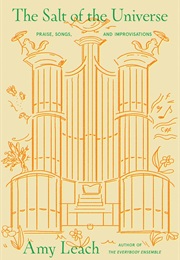 The Salt of the Universe: Praise, Songs, and Improvisations (Amy Leach)