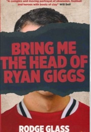 Bring Me the Head of Ryan Giggs (Rodge Glass)