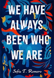 We Have Always Been Who We Are (Sofia T. Romero)