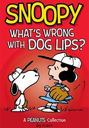Snoopy: What's Wrong With Dog Lips? (Charles M. Schulz)