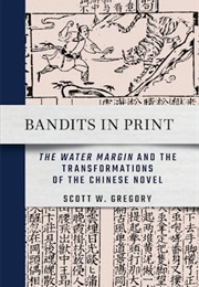 Bandits in Print: "The Water Margin" and the Transformations of the Chinese Novel (Scott W. Gregory)