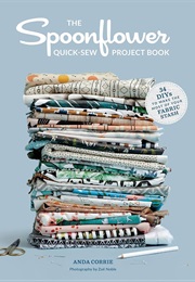 The Spoonflower Quick-Sew Project Book (Anda Corrie)