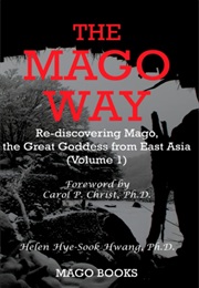 The Mago Way: Re-Discovering Mago, the Great Goddess From East Asia (Dr Helen Hye-Sook Hwang)