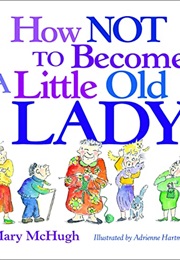 How Not to Become a Little Old Lady (Mary Mchugh)