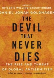 The Devil That Never Dies: The Rise and Threat of Global Anti-Semitism (Daniel Jonah Goldhagen)