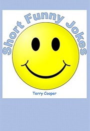 Seriously Funny Jokes and One-Liners: Over 1,600 of the Best Short Funny Jokes, Puns and One-Liners (Terry Cooper)