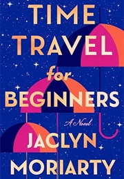Time Travel for Beginners (Jaclyn Moriarty)