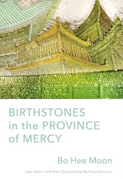 Birthstones in the Province of Mercy: Poems (Bo Hee Moon)